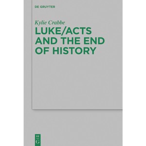 Luke/Acts and the End of History - (Beihefte Zur Zeitschrift Für die Neutestamentliche Wissensch) by  Kylie Crabbe (Paperback) - 1 of 1
