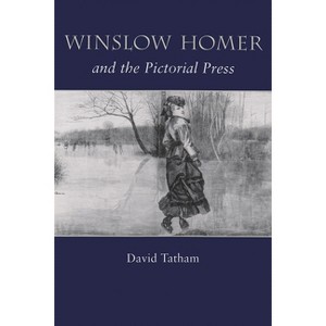 Winslow Homer and the Pictorial Press - by  David Tatham (Hardcover) - 1 of 1