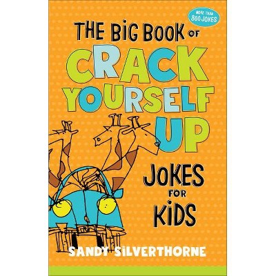 The Big Book of Crack Yourself Up Jokes for Kids - by  Sandy Silverthorne (Paperback)