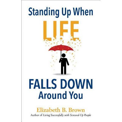 Standing Up When Life Falls Down Around You - (Paperback)