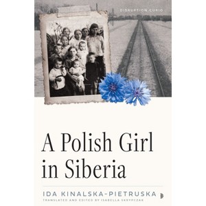 A Polish Girl in Siberia - (Disruption Curios) by  Ida Kinalska-Pietruska (Paperback) - 1 of 1