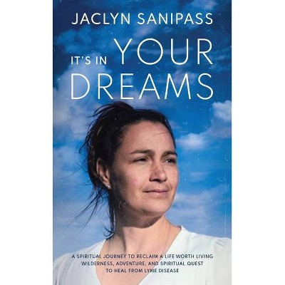 It's In Your Dreams - by  Jaclyn Sanipass (Hardcover)