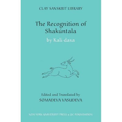The Recognition of Shakuntala - (Clay Sanskrit Library) by  Kali Dasa (Hardcover)