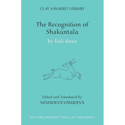 The Recognition of Shakuntala - (Clay Sanskrit Library) by  Kali Dasa (Hardcover)