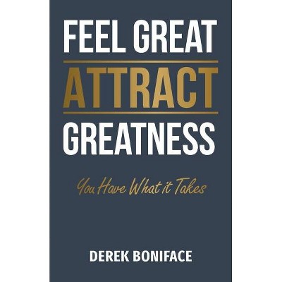 Feel Great Attract Greatness - by  Derek Boniface (Paperback)