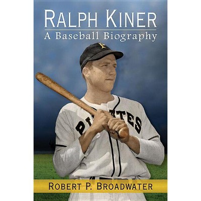 Ralph Kiner - by  Robert P Broadwater (Paperback)