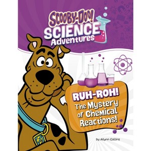 Ruh-Roh! the Mystery of Chemical Reactions! - (Scooby-Doo! Science Adventures) by Ailynn Collins - 1 of 1