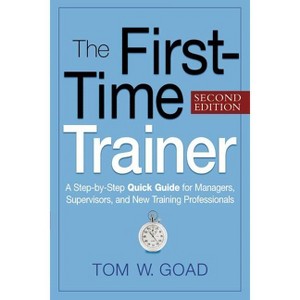 The First-Time Trainer - 2nd Edition by  Tom W Goad (Paperback) - 1 of 1