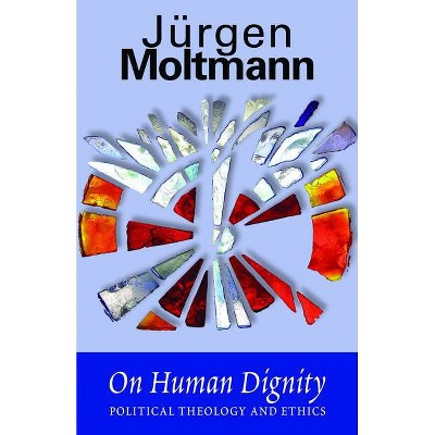 On Human Dignity - by  Jürgen Moltmann (Paperback)