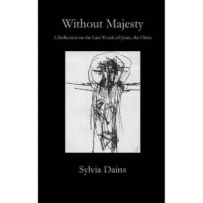 Without Majesty - by  Sylvia Dains (Paperback)