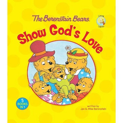 The Berenstain Bears Show God's Love - (Berenstain Bears/Living Lights: A Faith Story) by  Jan Berenstain & Mike Berenstain (Hardcover)