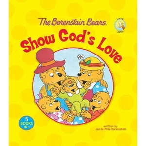 The Berenstain Bears Show God's Love - (Berenstain Bears/Living Lights: A Faith Story) by  Jan Berenstain & Mike Berenstain (Hardcover) - 1 of 1