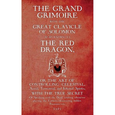 The Grand Grimoire with the Great Clavicle of Solomon also known as The Red Dragon - by  Antonio Venitiana del Rabina (Paperback)