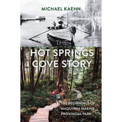 The Hot Springs Cove Story - by  Michael Kaehn (Paperback)