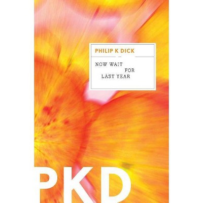 Now Wait for Last Year - by  Philip K Dick (Paperback)