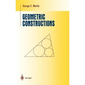 Geometric Constructions - (Undergraduate Texts in Mathematics) by  George E Martin (Hardcover) - 1 of 1