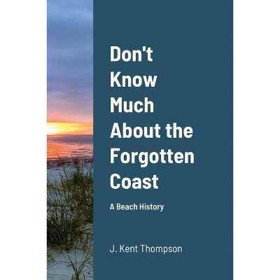 Don't Know Much About the Forgotten Coast - by  J Kent Thompson (Paperback)