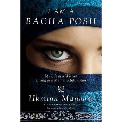 I Am a Bacha Posh - by  Ukmina Manoori (Hardcover)