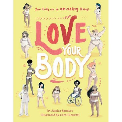 Love Your Body - by  Jessica Sanders (Hardcover)