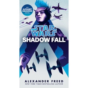 Shadow Fall (Star Wars) - (Star Wars: Alphabet Squadron) by  Alexander Freed (Paperback) - 1 of 1