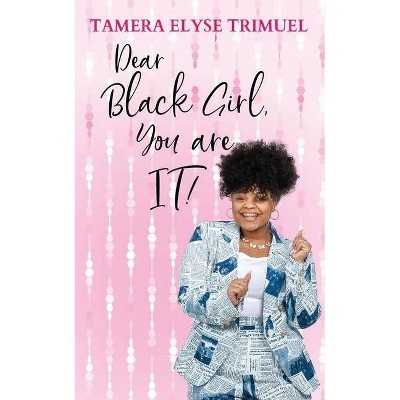 Dear Black Girl, You are IT! - by  Tamera Elyse Trimuel (Paperback)