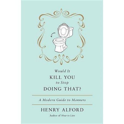 Would It Kill You to Stop Doing That - by  Henry Alford (Hardcover)