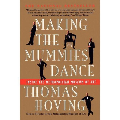 Making the Mummies Dance - by  Thomas Hoving (Paperback)