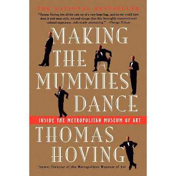 Making the Mummies Dance - by  Thomas Hoving (Paperback)