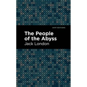 The People of the Abyss - (Mint Editions (Nonfiction Narratives: Essays, Speeches and Full-Length Work)) by  Jack London (Paperback) - 1 of 1
