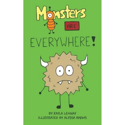 Monsters Are Everywhere - by  Kayla Lenway (Paperback)