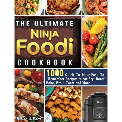 The Ultimate Ninja Foodi Cookbook - by  Miriam R Dang (Hardcover)