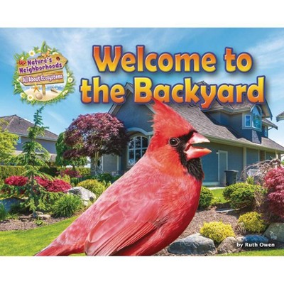 Welcome to the Backyard - (Nature's Neighborhoods: All about Ecosystems) by  Ruth Owen (Paperback)