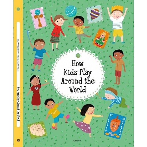 How Kids Play Around the World - (Kids Around the World) by Stepanka  Sekaninova (Hardcover)