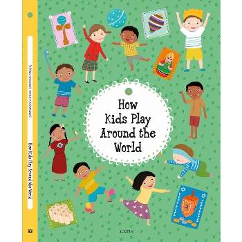 How Kids Play Around the World - (Kids Around the World) by  Stepanka Sekaninova (Hardcover)