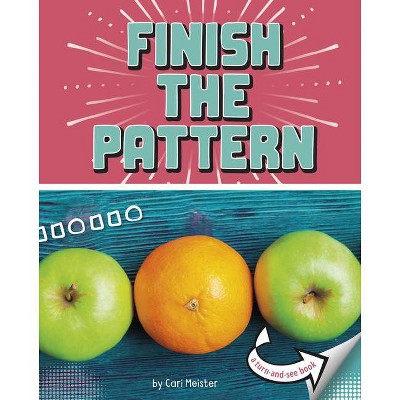 Finish the Pattern - (What's Next?) by  Cari Meister (Hardcover)