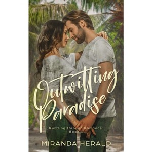 Outwitting Paradise - (Puzzling Through Romance) by  Miranda Herald (Paperback) - 1 of 1