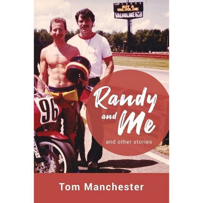 Randy and Me and other stories - by  Tom Manchester (Paperback)