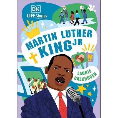 DK Life Stories: Martin Luther King Jr. - by  Laurie Calkhoven (Hardcover)