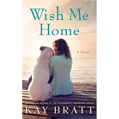 Wish Me Home - by  Kay Bratt (Paperback)