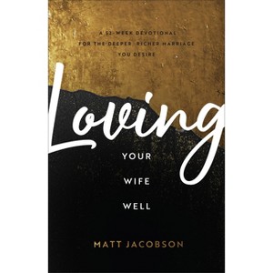 Loving Your Wife Well - by  Matt Jacobson (Hardcover) - 1 of 1