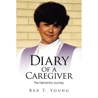 Diary of a Caregiver - by  Rex T Young (Paperback)