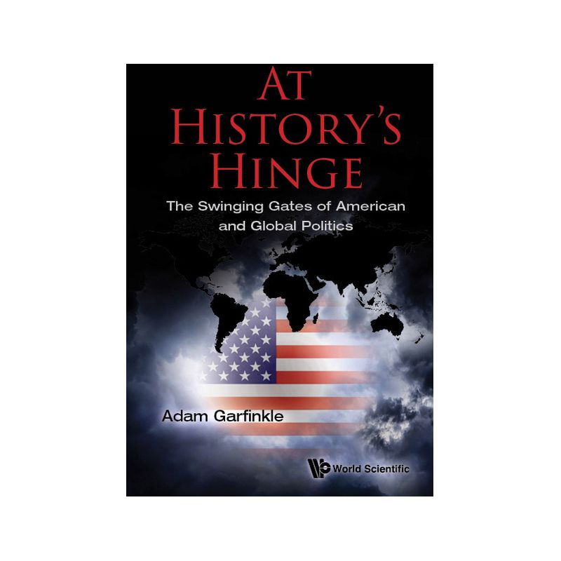 At History's Hinge: The Swinging Gates of American and Global Politics - by  Adam M Garfinkle (Hardcover), 1 of 2