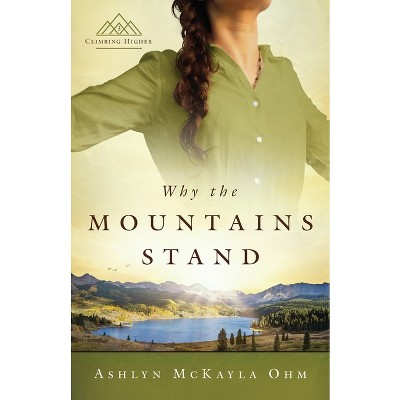 Why The Mountains Stand - (climbing Higher) By Ashlyn Mckayla Ohm ...