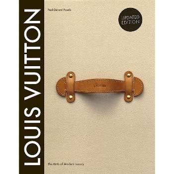 Louis Vuitton: The Birth of Modern Luxury Updated Edition - by  Paul-Gerard Pasols & Pierre Leonforte (Hardcover)