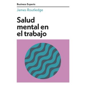 Salud Mental En El Trabajo (Mental Health at Work Business Experts Spanish Edition) - (Serie Business Experts) by  James Routledge (Paperback) - 1 of 1