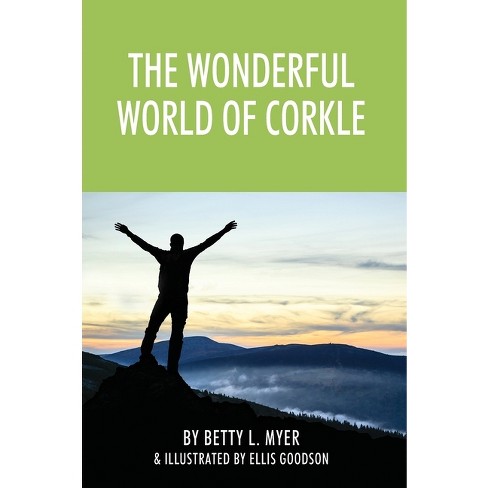 The Wonderful World of Corkle - by  Betty L Myer (Hardcover) - image 1 of 1