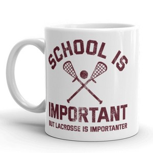 Crazy Dog T-Shirts School Is Important But Lacrosse Is Importanter Coffee Mug-11oz - 1 of 4