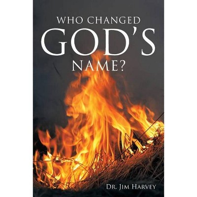 Who Changed God's Name? - by  Jim Harvey (Paperback)