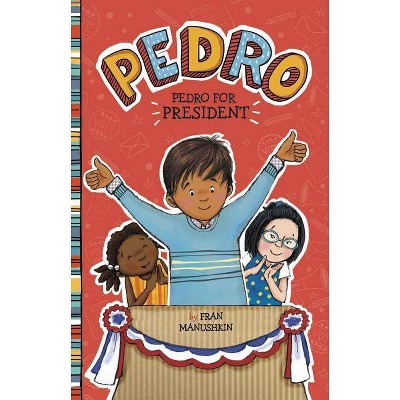 Pedro for President - by  Fran Manushkin (Paperback)