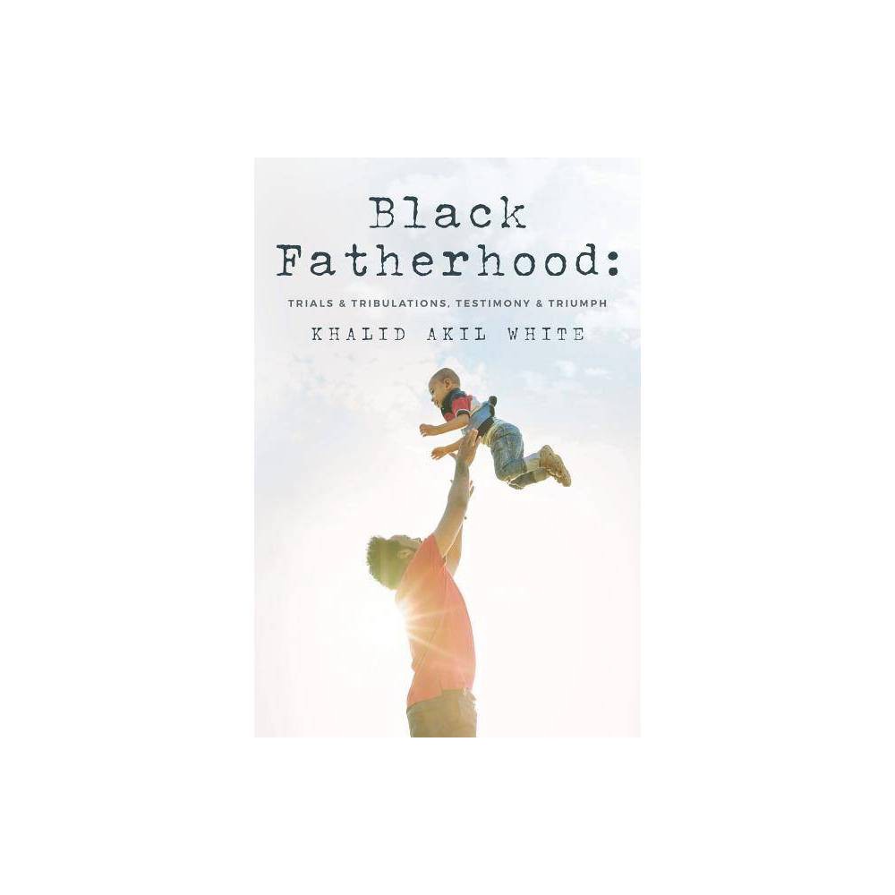 ISBN 9781537305653 product image for Black Fatherhood - by Khalid Akil White (Paperback) | upcitemdb.com